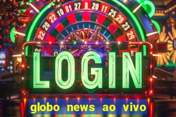 globo news ao vivo mega canais